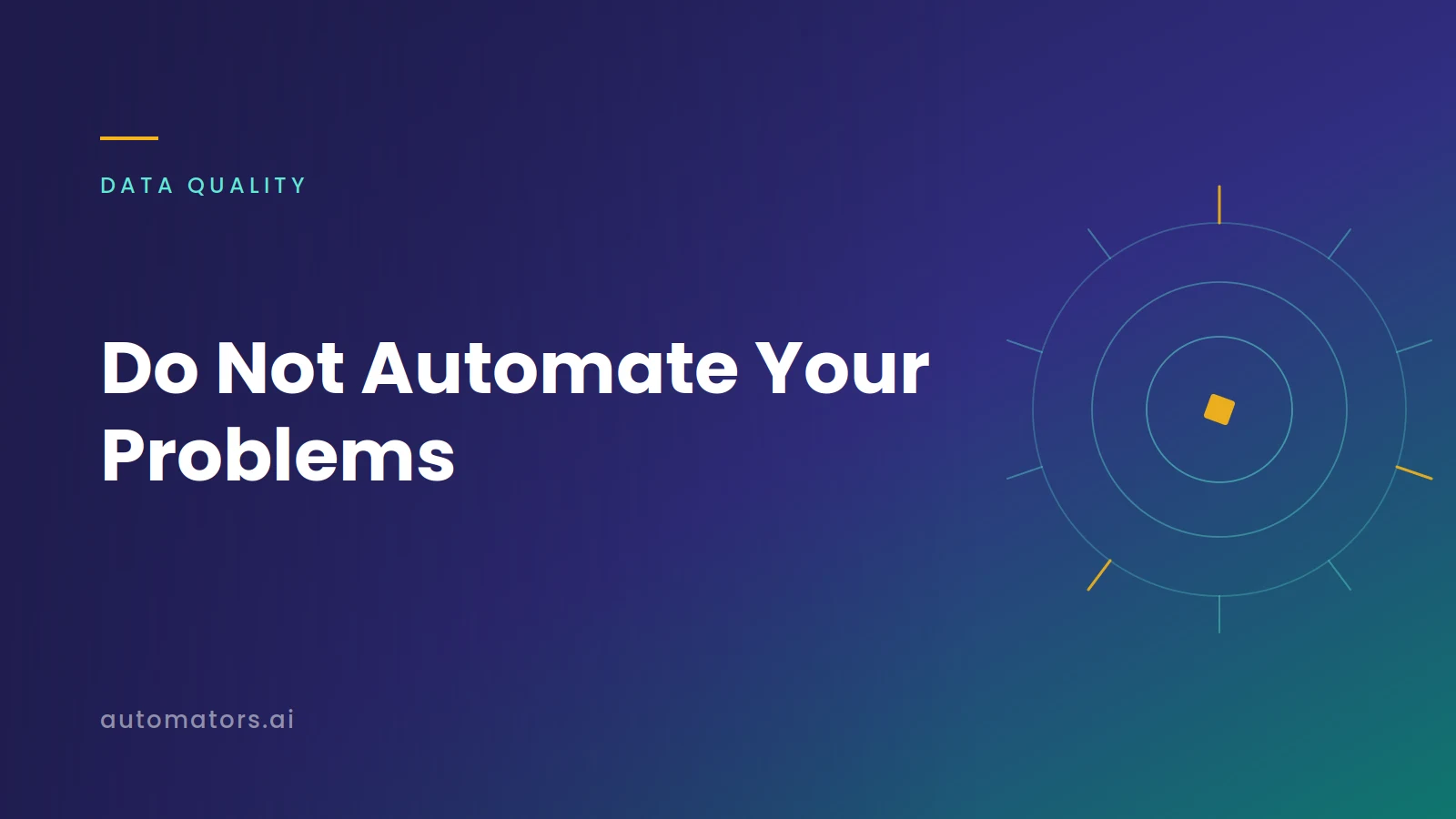 Don't Automate Your Problems: